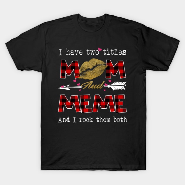 I Have Two Titles Mom And Meme And I Rock Them Both Leopard Lips Graphic Tees Shirt Lipstick Kiss  Mother's Day Gifts T-Shirt T-Shirt by Kelley Clothing